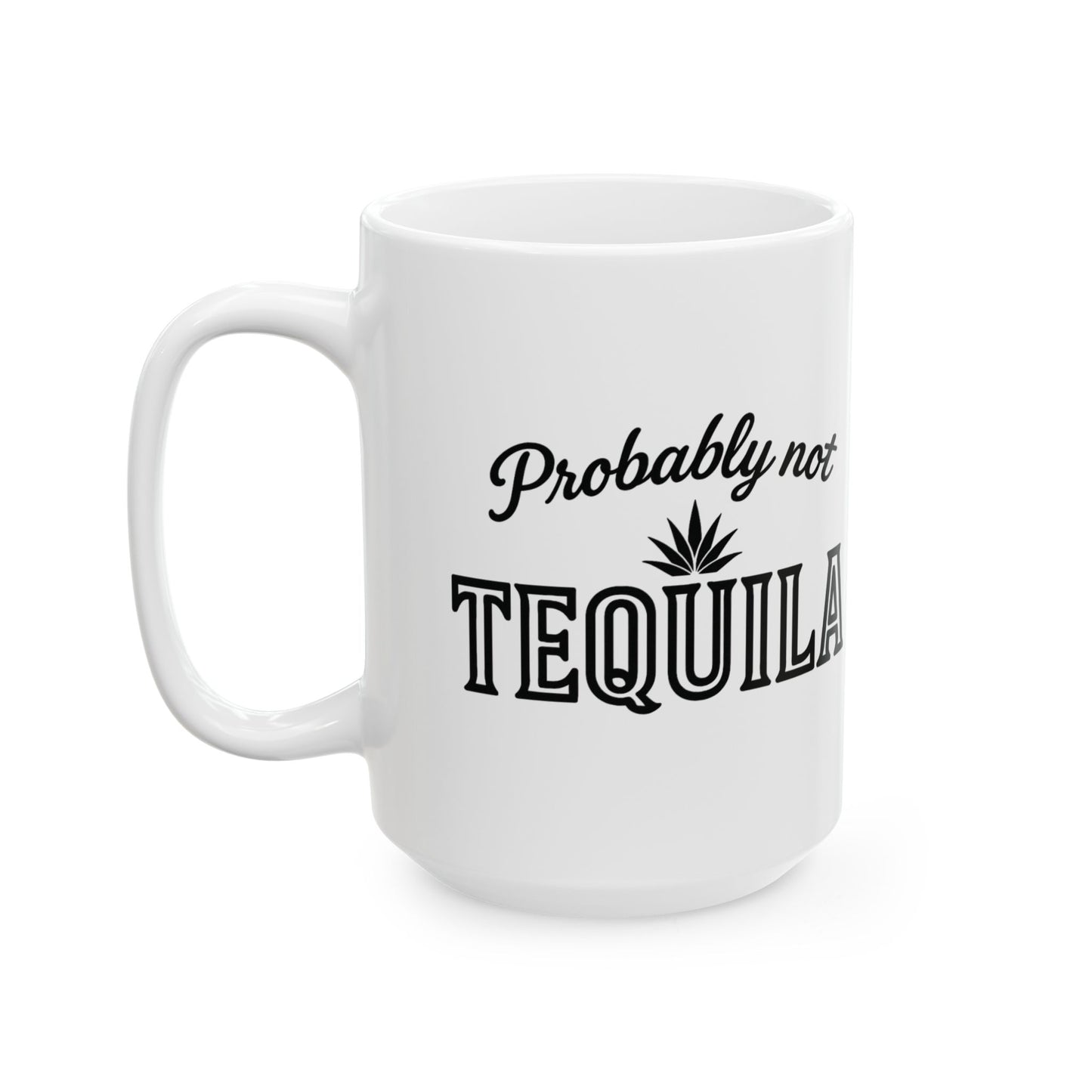 "Probably Not Tequila" mug